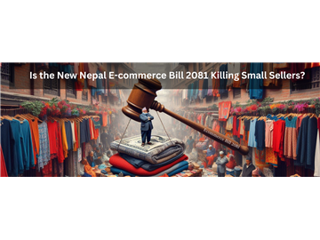  Is the  Nepal E-commerce Bill 2081 Killing Small Sellers?